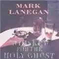 Mark Lanegan Whiskey For The Holy Ghost