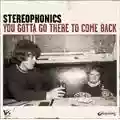 Stereophonics You Gotta Go There To Come Back
