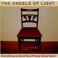 The Angels Of Light Everything Is Good Here/Please Come Home