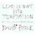 David Byrne Lead Us Not Into Temptation