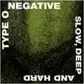 Type O Negative Slow, Deep And Hard