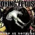 Dying Fetus Stop At Nothing