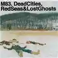 M83 Dead Cities, Red Seas & Lost Ghosts