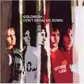 Goldrush Don't Bring Me Down