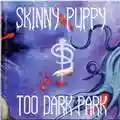 Skinny Puppy Too Dark Park