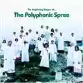 The Polyphonic Spree The Beginning Stages Of...