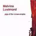 Melvins & Lustmord Pigs Of The Roman Empire