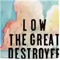 Low The Great Destroyer