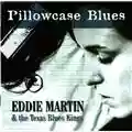 Eddie Martin & The Texas Blues Kings Pillowcase Blues