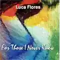 Luca Flores For Those I Never Knew