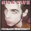 Nick Cave And The Bad Seeds From Her To Eternity