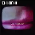Chikinki Lick Your Ticket