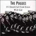 The Pogues If I Should Fall From Grace with God