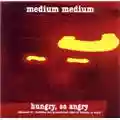 Medium Medium Hungry, So Angry