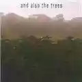 And Also The Trees And Also The Trees