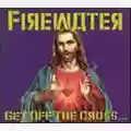 Firewater Get Off The Cross...(We Need Some Wood For The Fire)