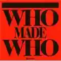 Who Made Who Who Made Who