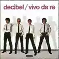 Decibel Vivo Da Re
