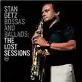 Stan Getz Bossas And Ballads: The Lost Sessions