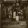 Tom Waits Orphans: Brawlers, Bawlers and Bastards