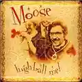Moose High Ball Me!