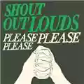Shout Out Louds Please Please Please (singolo)