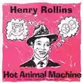 Henry Rollins Hot Animal Machine