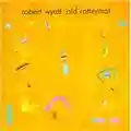 Robert Wyatt Old Rottenhat