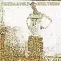 Neil Young Silver & Gold
