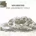 Wim Mertens For Amusement Only