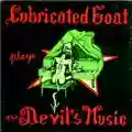 Lubricated Goat Plays The Devil's Music