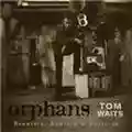 Tom Waits Orphans: Brawlers, Bawlers and Bastards