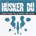 Hüsker Dü Everything Falls Apart And More