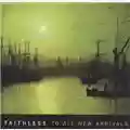 Faithless To All New Arrivals