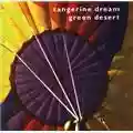 Tangerine Dream Green Desert
