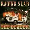 Raging Slab The Dealer
