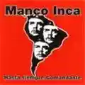 Manco Inca Hasta Siempre Comandante