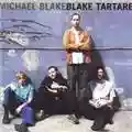 Michael Blake Michael Blake & The Blake Tartare