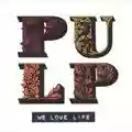 Pulp We Love Life