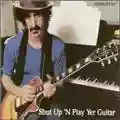 Frank Zappa Shut Up 'N Play Yer Guitar