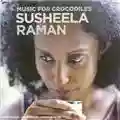 Susheela Raman Music For Crocodiles