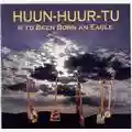 Huun Huur Tu If I'd Be Born an Eagle