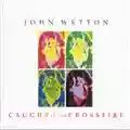 John Wetton Caught In The Crossfire