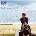 Skye Mind How You Go