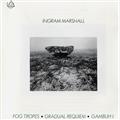 Ingram Marshall Fog Tropes / Gradual Requiem / Gambuh I