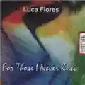 Luca Flores For Those I Never Knew