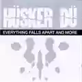 Hüsker Dü Everything Falls Apart And More