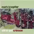 Mark Knopfler Kill To Get Crimson