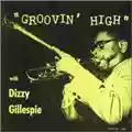 Dizzy Gillespie Groovin' High