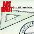 Art Brut It's A Bit Complicated